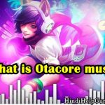 Otacore meaning, Genre, Spotify Otacore Music songs information