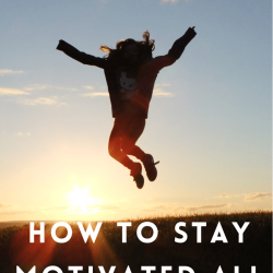 How to stay motivated all the time