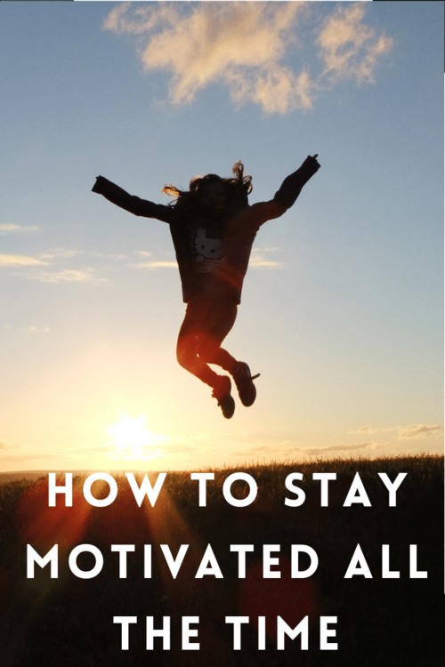 How to stay motivated all the time