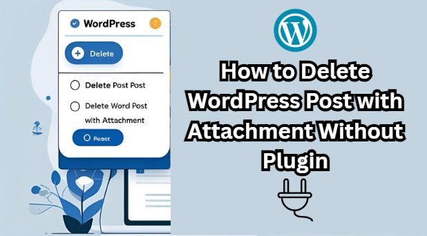 How to Delete WordPress Post with Attachment Without Plugin